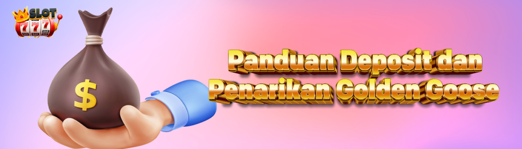 Golden Goose Deposit dan Penarikan